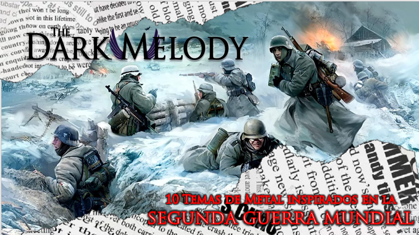 ESPECIAL: 10 canciones metaleras inspiradas en la Segunda Guerra Mundial »  The Dark Melody