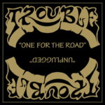 TROUBLE – One For The Road / Unplugged