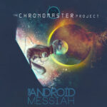 THE CHRONOMASTER PROJECT - The Android Messiah