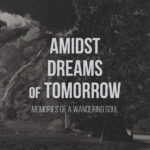 AMIDST DREAMS OF TOMORROW – Memories Of A Wandering Soul