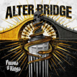 ALTER BRIDGE - Pawns & Kings